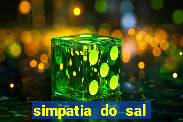 simpatia do sal grosso para afastar rival